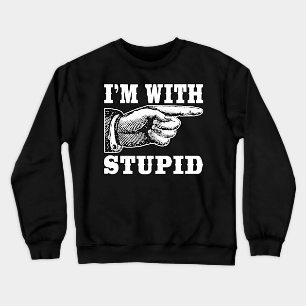 I'm With Stupid Crewneck Sweatshirt by DavesTees